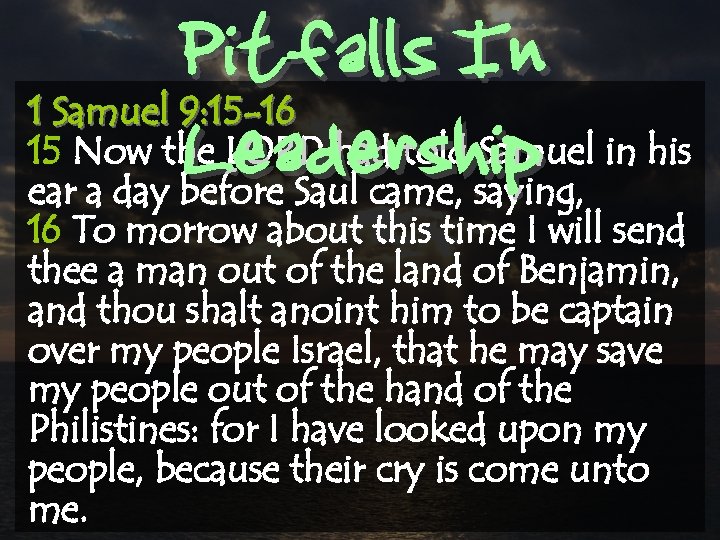 Pitfalls In Leadership 1 Samuel 9: 15 -16 15 Now the LORD had told
