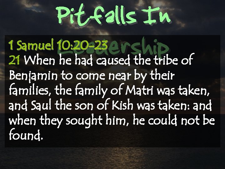 Pitfalls In Leadership 1 Samuel 10: 20 -23 21 When he had caused the
