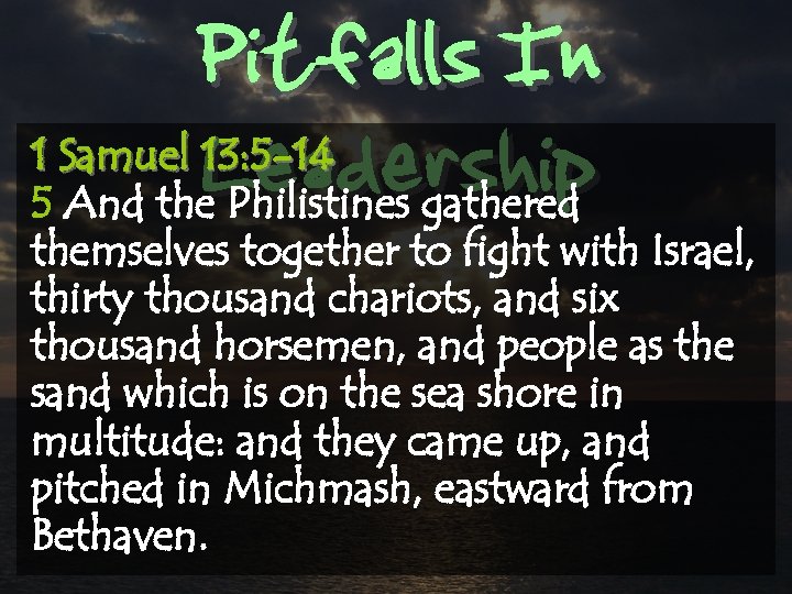 Pitfalls In Leadership 1 Samuel 13: 5 -14 5 And the Philistines gathered themselves