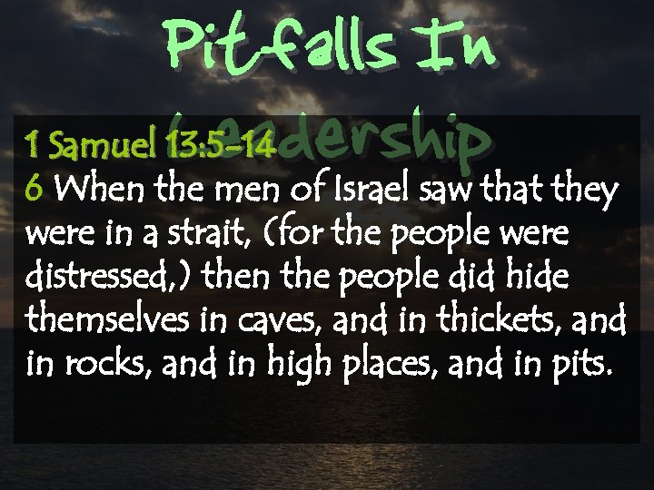 Pitfalls In Leadership 1 Samuel 13: 5 -14 6 When the men of Israel