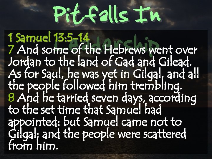 Pitfalls In Leadership 1 Samuel 13: 5 -14 7 And some of the Hebrews