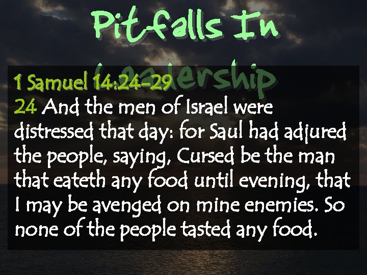 Pitfalls In Leadership 1 Samuel 14: 24 -29 24 And the men of Israel