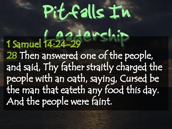 Pitfalls In Leadership 1 Samuel 14: 24 -29 28 Then answered one of the