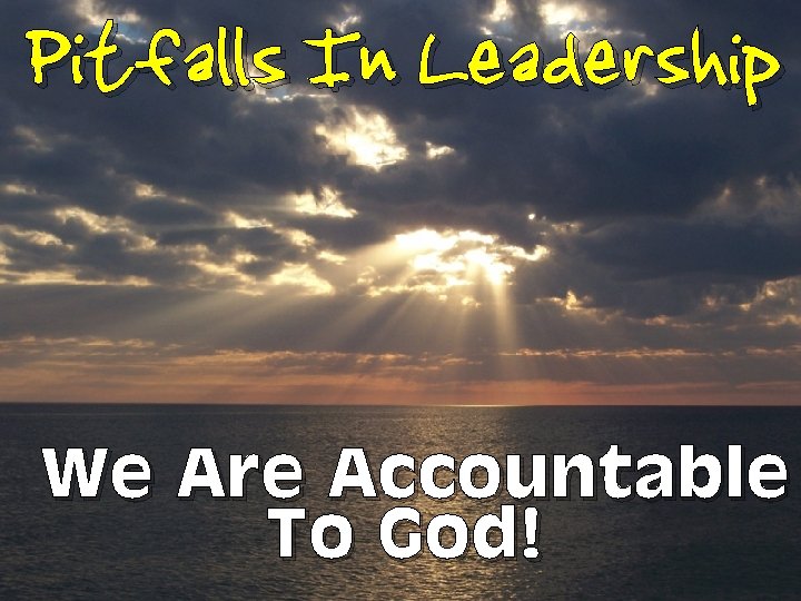Pitfalls In Leadership We Are Accountable To God! 