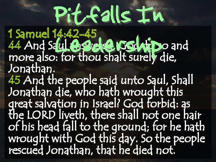 Pitfalls In Leadership 1 Samuel 14: 42 -45 44 And Saul answered, God do