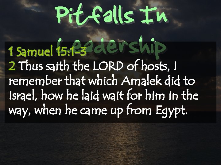 Pitfalls In Leadership 1 Samuel 15: 1 -3 2 Thus saith the LORD of