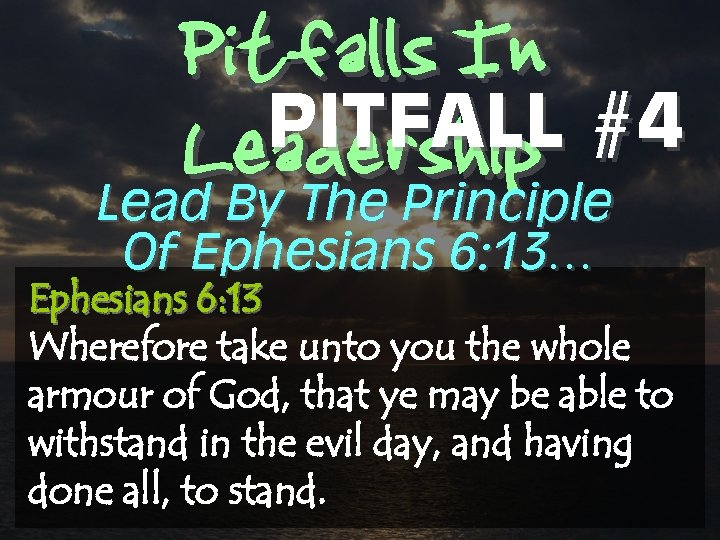 Pitfalls In PITFALL #4 Leadership Lead By The Principle Of Ephesians 6: 13… Ephesians