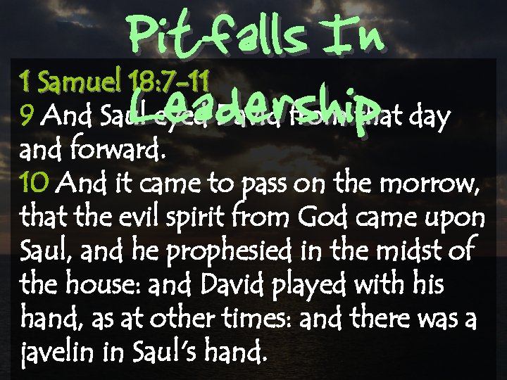 Pitfalls In Leadership 1 Samuel 18: 7 -11 9 And Saul eyed David from