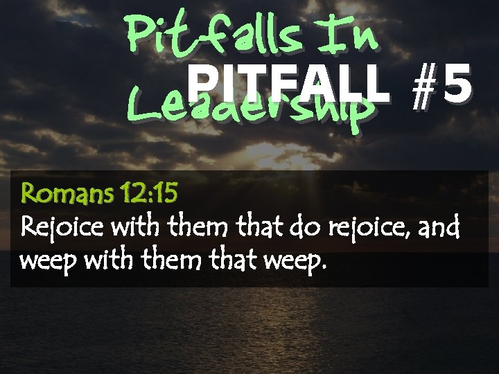 Pitfalls In PITFALL #5 Leadership Romans 12: 15 Rejoice with them that do rejoice,