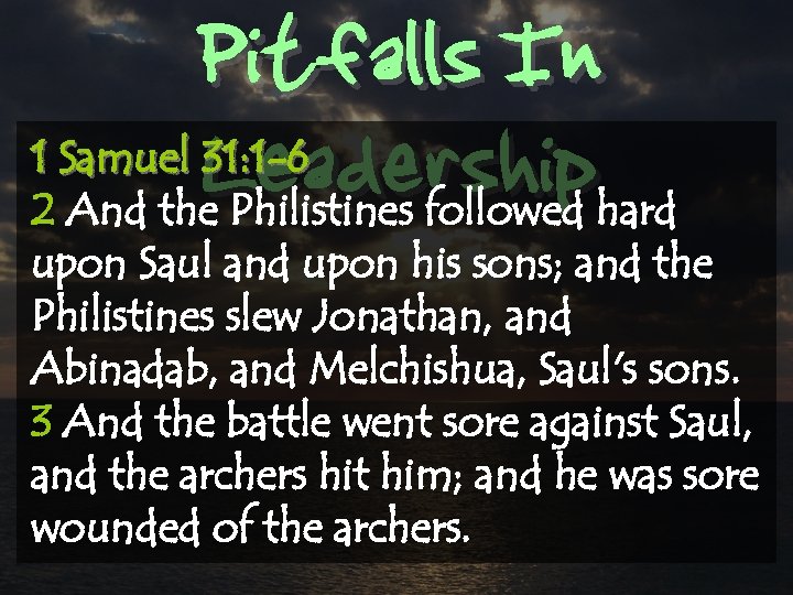 Pitfalls In Leadership 1 Samuel 31: 1 -6 2 And the Philistines followed hard