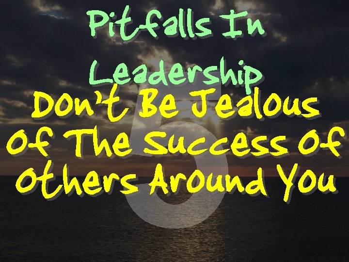Pitfalls In Leadership 5 Don’t Be Jealous Of The Success Of Others Around You