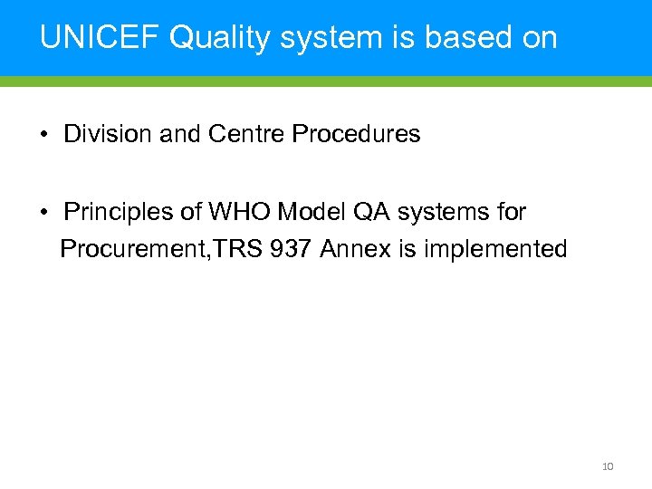 UNICEF Quality system is based on • Division and Centre Procedures • Principles of