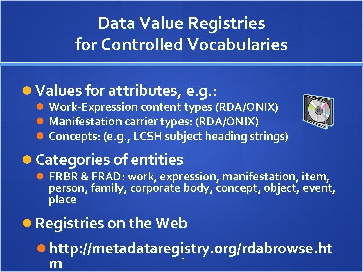 Data Value Registries for Controlled Vocabularies Values for attributes, e. g. : Work-Expression content