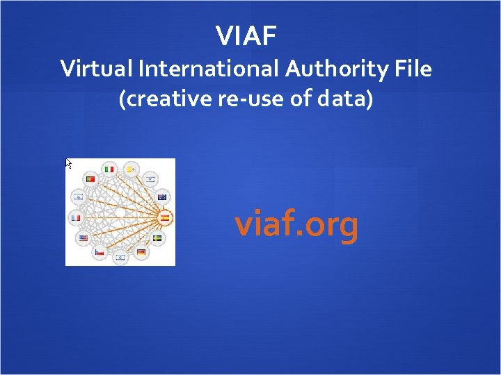 VIAF Virtual International Authority File (creative re-use of data) viaf. org 