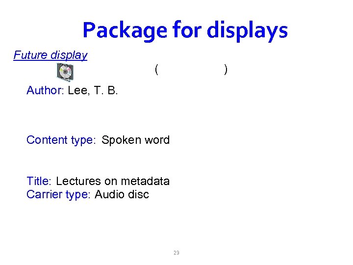 Package for displays Future display ( ) Author: Lee, T. B. Content type: Spoken