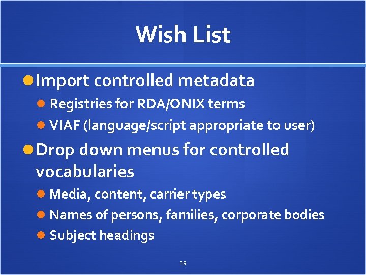 Wish List Import controlled metadata Registries for RDA/ONIX terms VIAF (language/script appropriate to user)