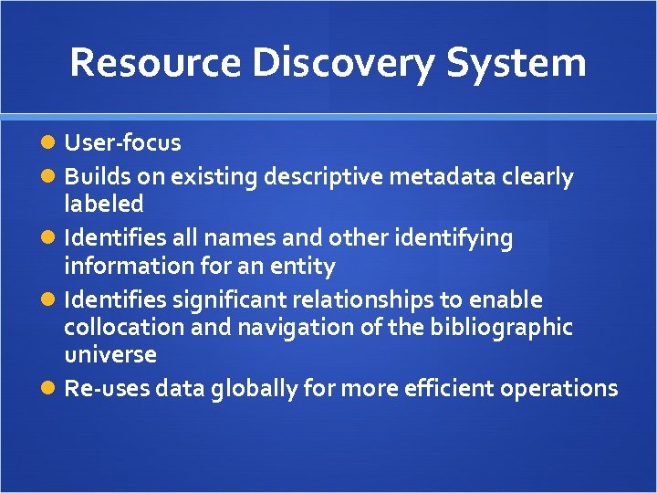 Resource Discovery System User-focus Builds on existing descriptive metadata clearly labeled Identifies all names