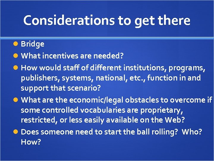 Considerations to get there Bridge What incentives are needed? How would staff of different