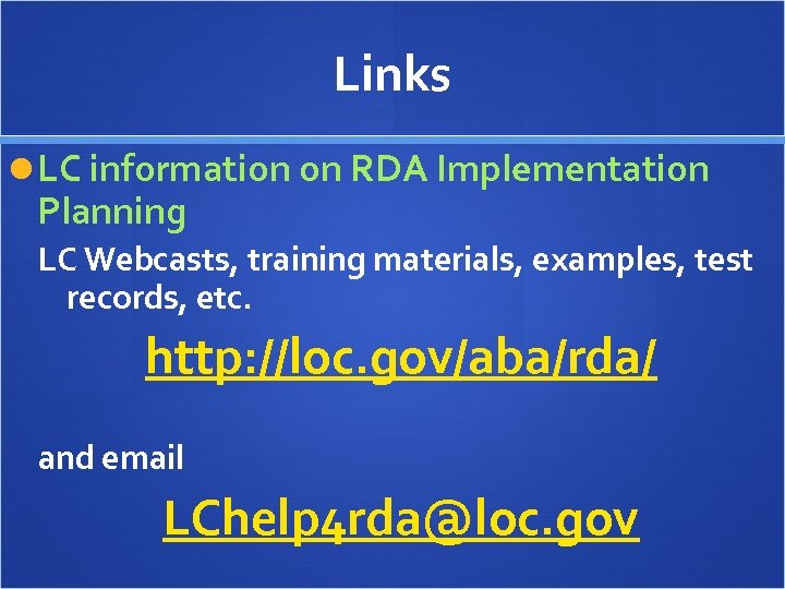 Links LC information on RDA Implementation Planning LC Webcasts, training materials, examples, test records,