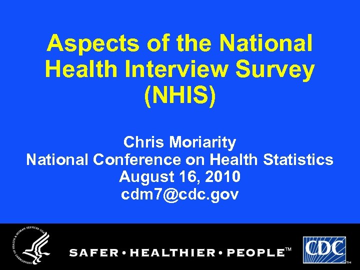 Aspects of the National Health Interview Survey (NHIS) Chris Moriarity National Conference on Health