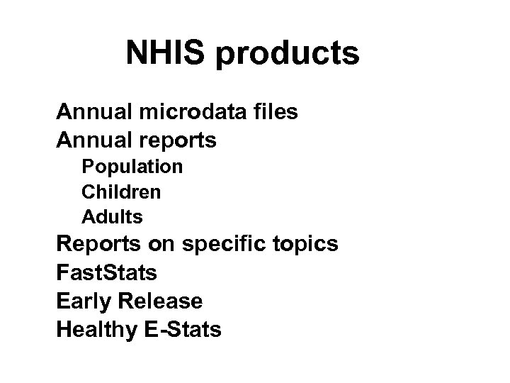 NHIS products Annual microdata files Annual reports Population Children Adults Reports on specific topics