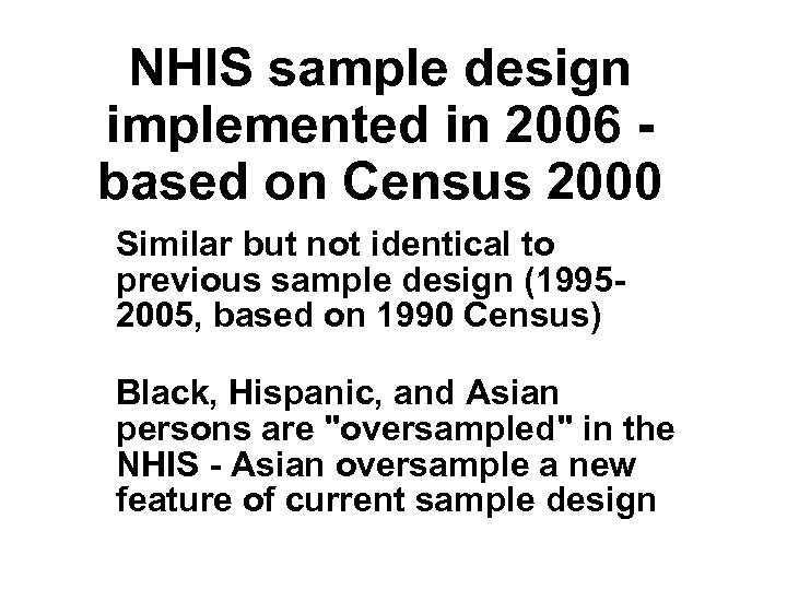 NHIS sample design implemented in 2006 - based on Census 2000 Similar but not
