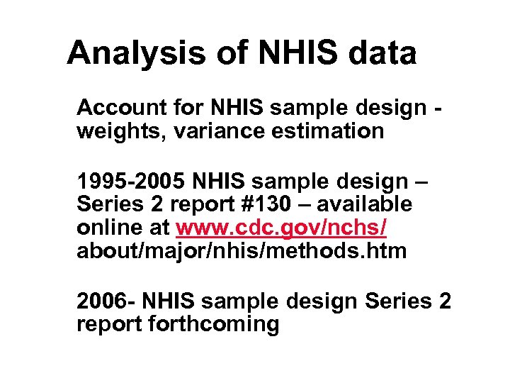 Analysis of NHIS data Account for NHIS sample design - weights, variance estimation 1995