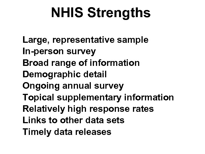 NHIS Strengths Large, representative sample In-person survey Broad range of information Demographic detail Ongoing