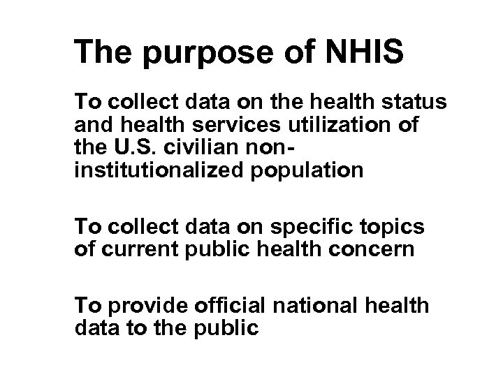 The purpose of NHIS To collect data on the health status and health services