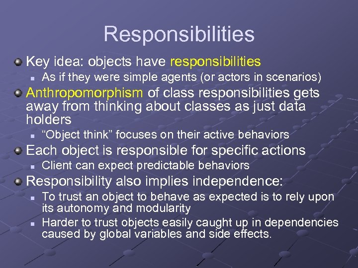 Responsibilities Key idea: objects have responsibilities n As if they were simple agents (or