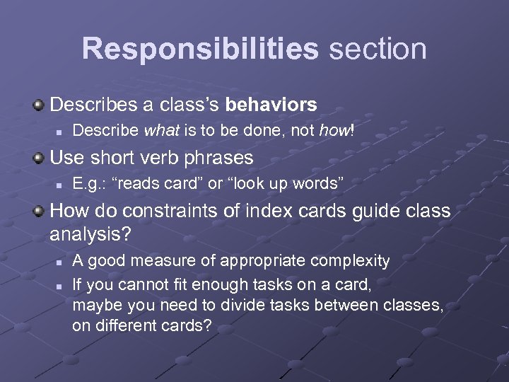 Responsibilities section Describes a class’s behaviors n Describe what is to be done, not