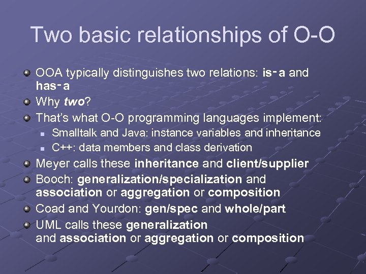 Two basic relationships of O-O OOA typically distinguishes two relations: is‑a and has‑a Why