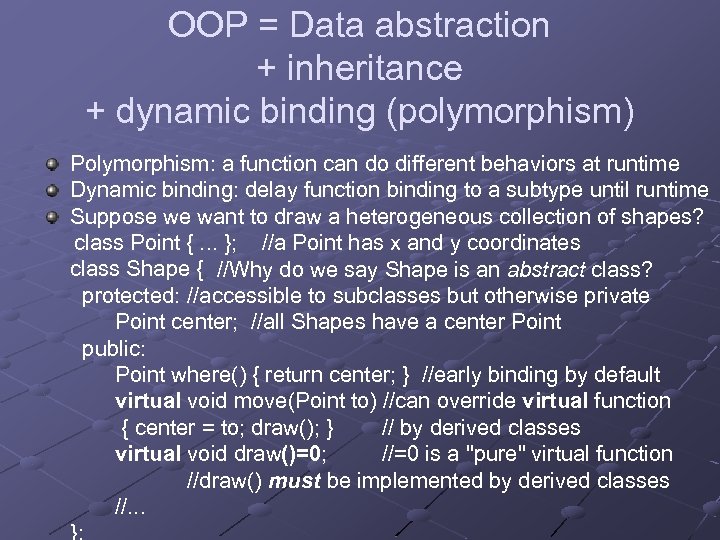 OOP = Data abstraction + inheritance + dynamic binding (polymorphism) Polymorphism: a function can