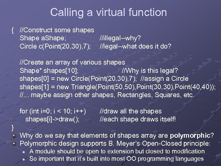 Calling a virtual function { //Construct some shapes Shape a. Shape; //illegal--why? Circle c(Point(20,