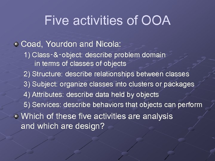 Five activities of OOA Coad, Yourdon and Nicola: 1) Class‑&‑object: describe problem domain in