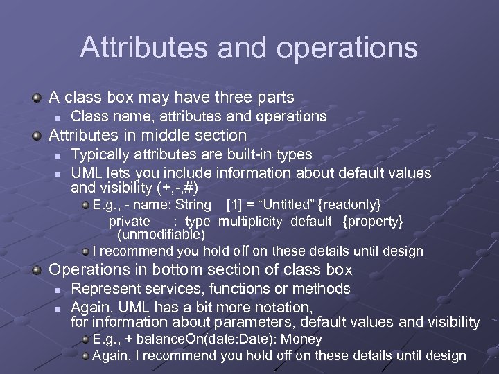 Attributes and operations A class box may have three parts n Class name, attributes