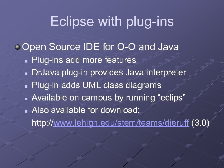 Eclipse with plug-ins Open Source IDE for O-O and Java n n n Plug-ins