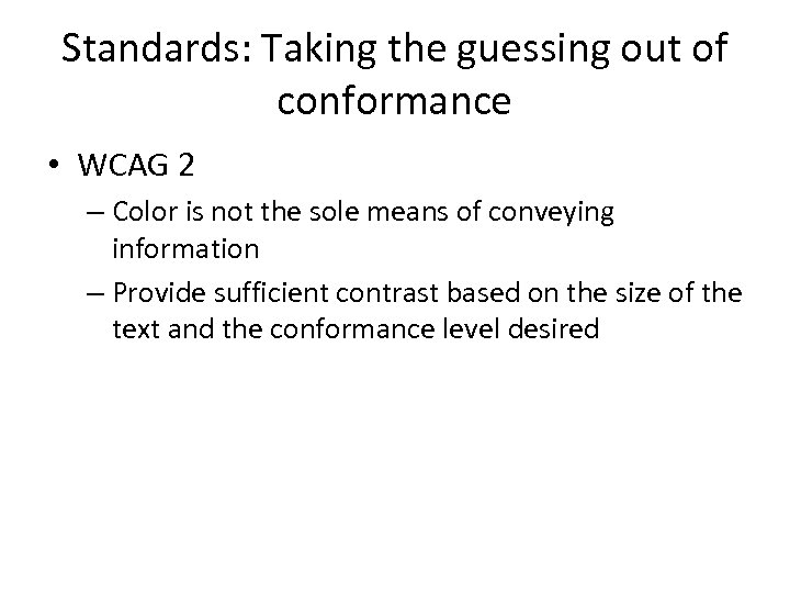 Standards: Taking the guessing out of conformance • WCAG 2 – Color is not