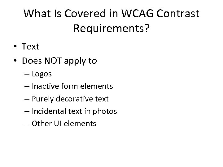 What Is Covered in WCAG Contrast Requirements? • Text • Does NOT apply to