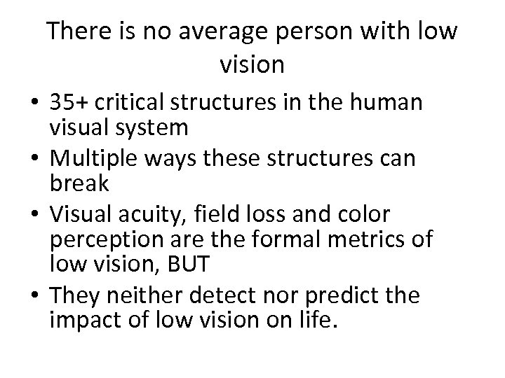 There is no average person with low vision • 35+ critical structures in the