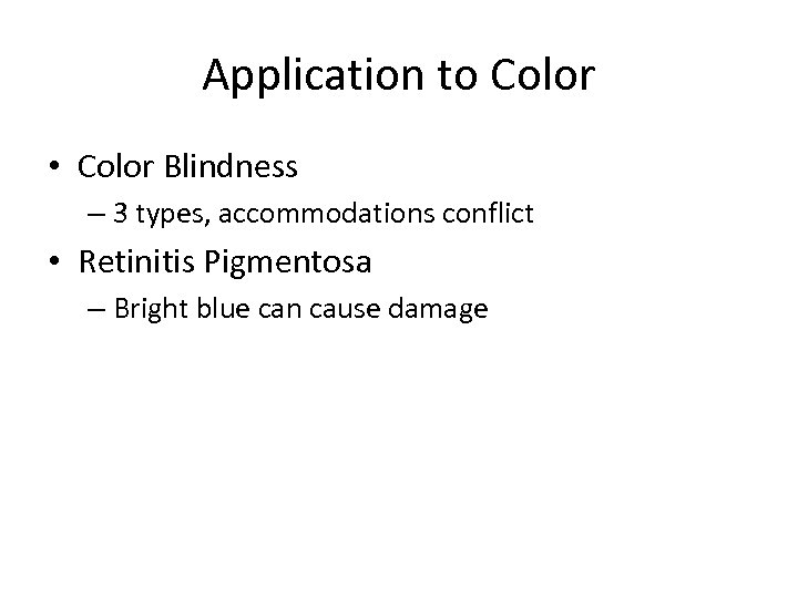 Application to Color • Color Blindness – 3 types, accommodations conflict • Retinitis Pigmentosa