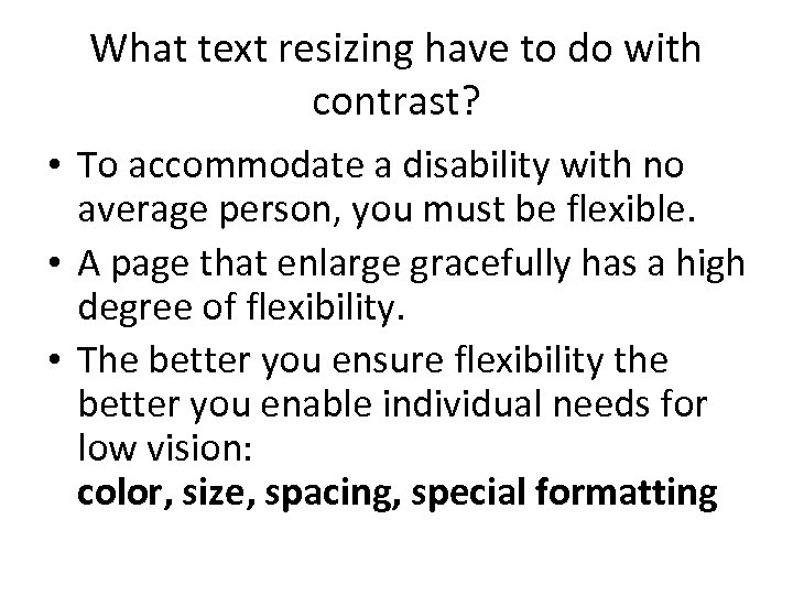 What text resizing have to do with contrast? • To accommodate a disability with