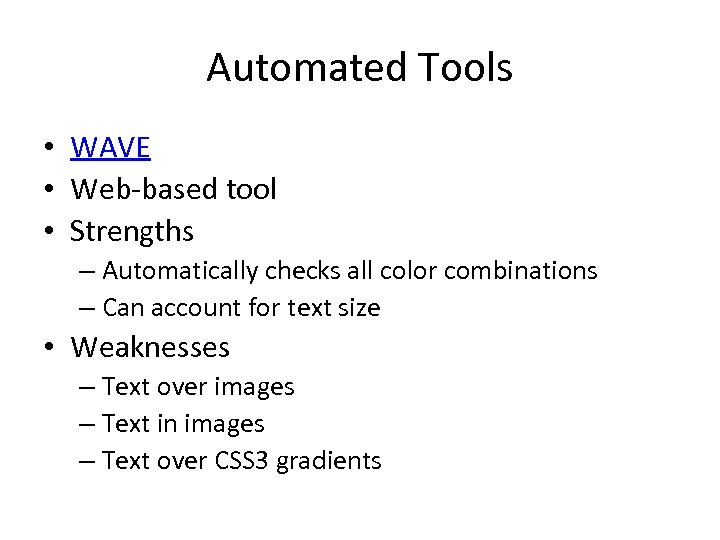 Automated Tools • WAVE • Web-based tool • Strengths – Automatically checks all color