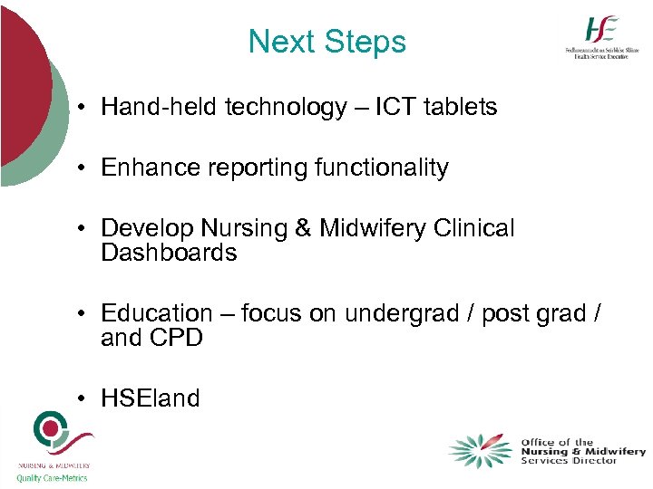 Next Steps • Hand-held technology – ICT tablets • Enhance reporting functionality • Develop