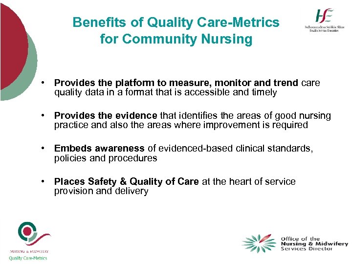 Benefits of Quality Care-Metrics for Community Nursing • Provides the platform to measure, monitor