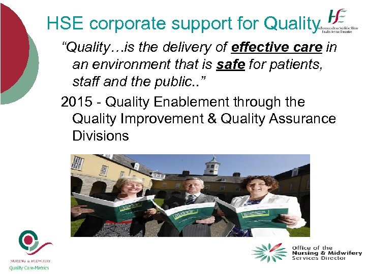 HSE corporate support for Quality “Quality…is the delivery of effective care in an environment