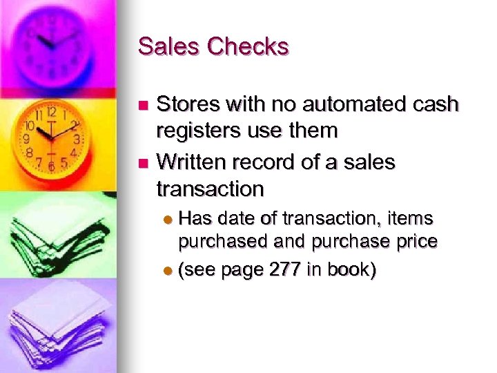 Sales Checks Stores with no automated cash registers use them n Written record of