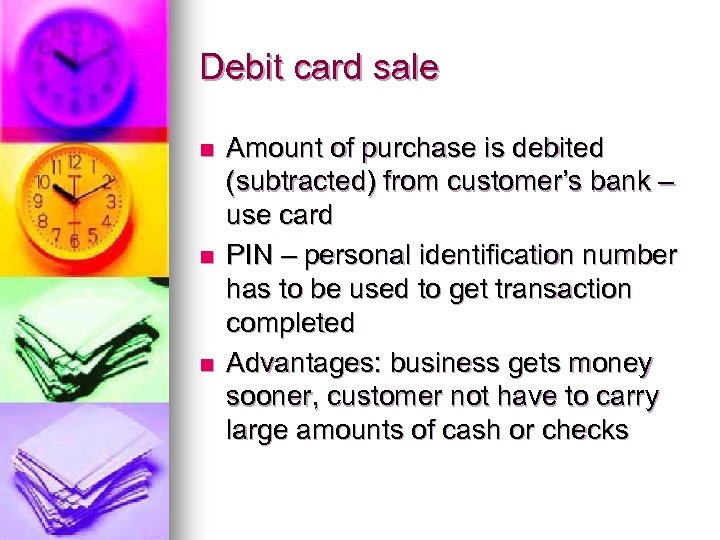Debit card sale n n n Amount of purchase is debited (subtracted) from customer’s