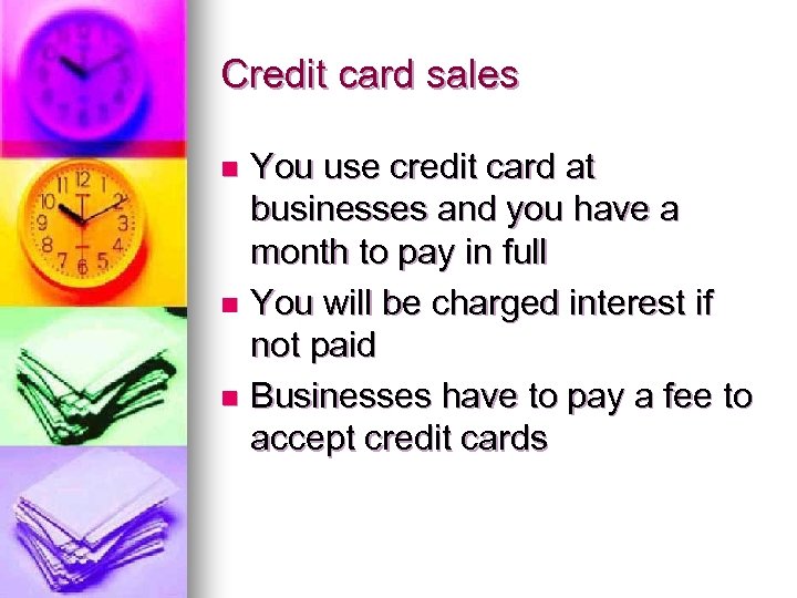 Credit card sales You use credit card at businesses and you have a month