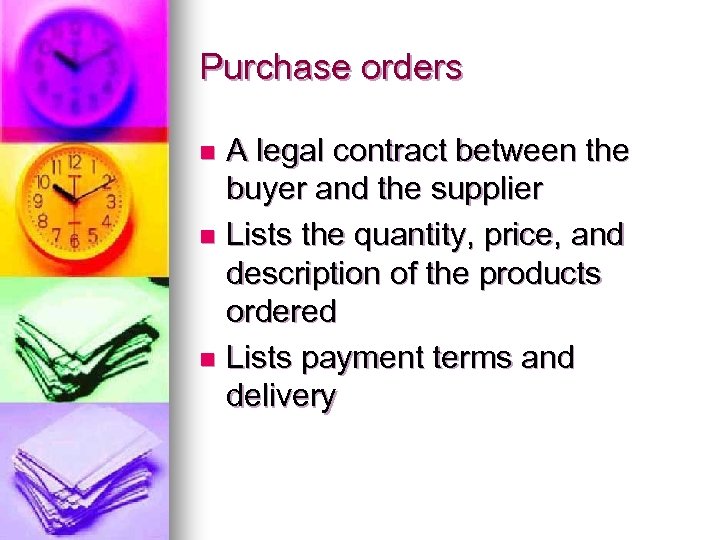 Purchase orders A legal contract between the buyer and the supplier n Lists the